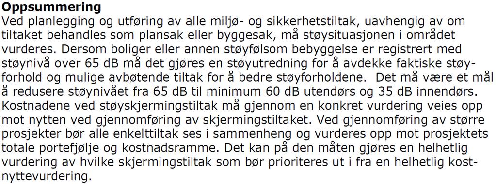 FAGRAPPORT STØY 7 3.1 T-1442:2016 T-1442 er koordinert med støyreglene som er gitt etter forurensningsloven og teknisk forskrift til plan- og bygningsloven.