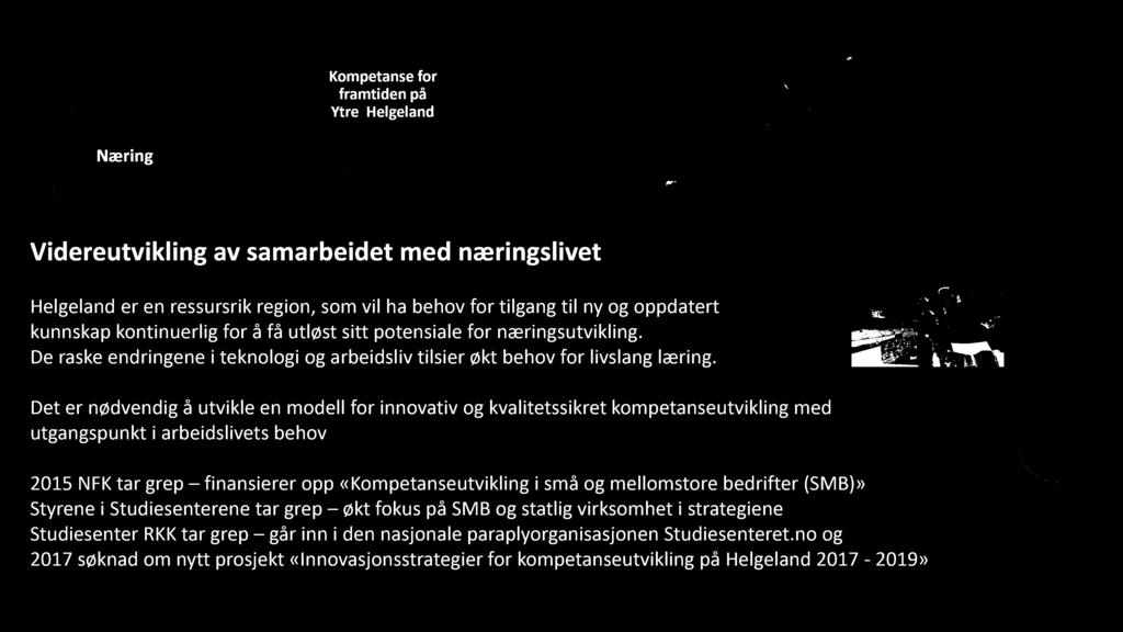 Kompetanse for framtiden på Ytre Helgeland Næring Videreutvikling av samarbeidet med næringslivet Helgeland er en ressursrik region, som vil ha behov for tilgang til ny og oppdatert kunnskap