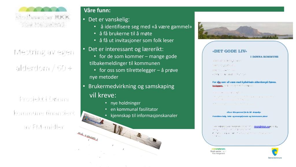 Mestring av egen alderdom / 60 + Prosjekt i Dønna kommune finansiert av FM - midler Våre funn: Det er vanskelig: å