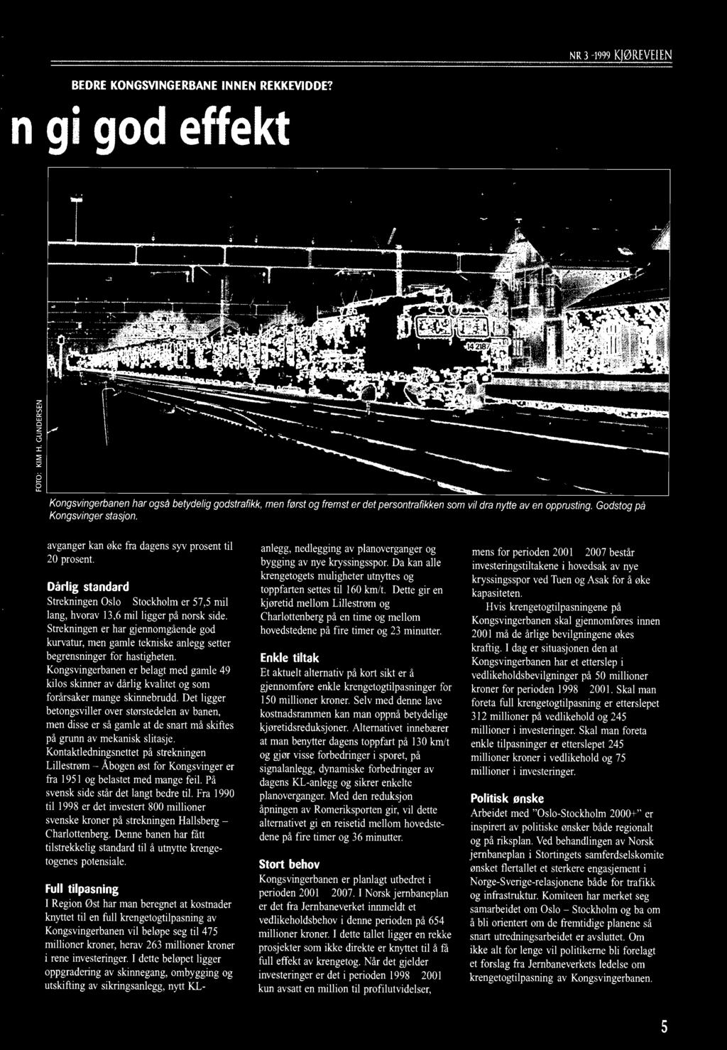 Godstog på Kongsvinger stasjon. avganger kan øke fra dagens syv prosent til 20 prosent. Dårlig standard Strekningen Oslo - Stockholm er 57,5 mil lang, hvorav 13,6 mil ligger på norsk side.