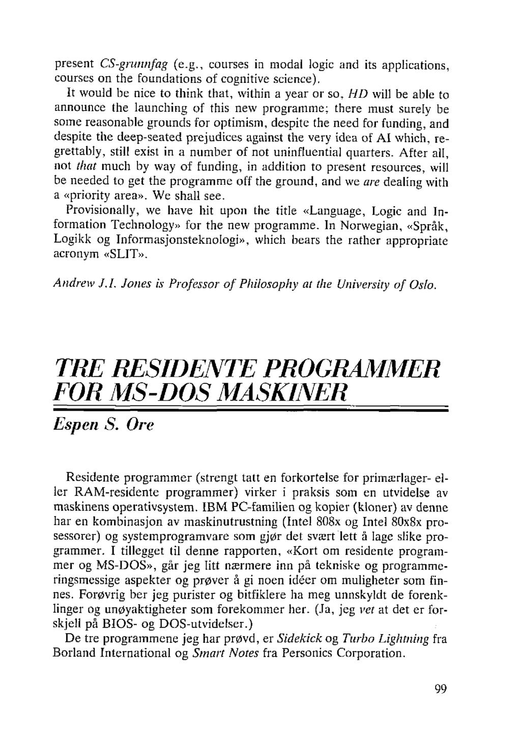 present CS-grunnfag (e.g., courses in modal logic and its applications, courses on the foundations of cognitive science).