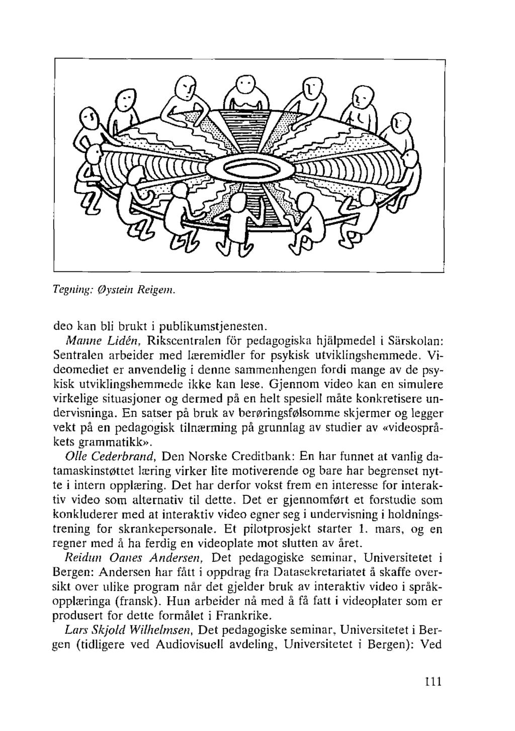 Tegning: Øystein Reigem. deo kan bli brukt i publikumstjenesten. Manne Liden, Rikscentralen for pedagogiska hjiilpmedel i Sarskolan: Sentralen arbeider med læremidler for psykisk utviklingshemmede.