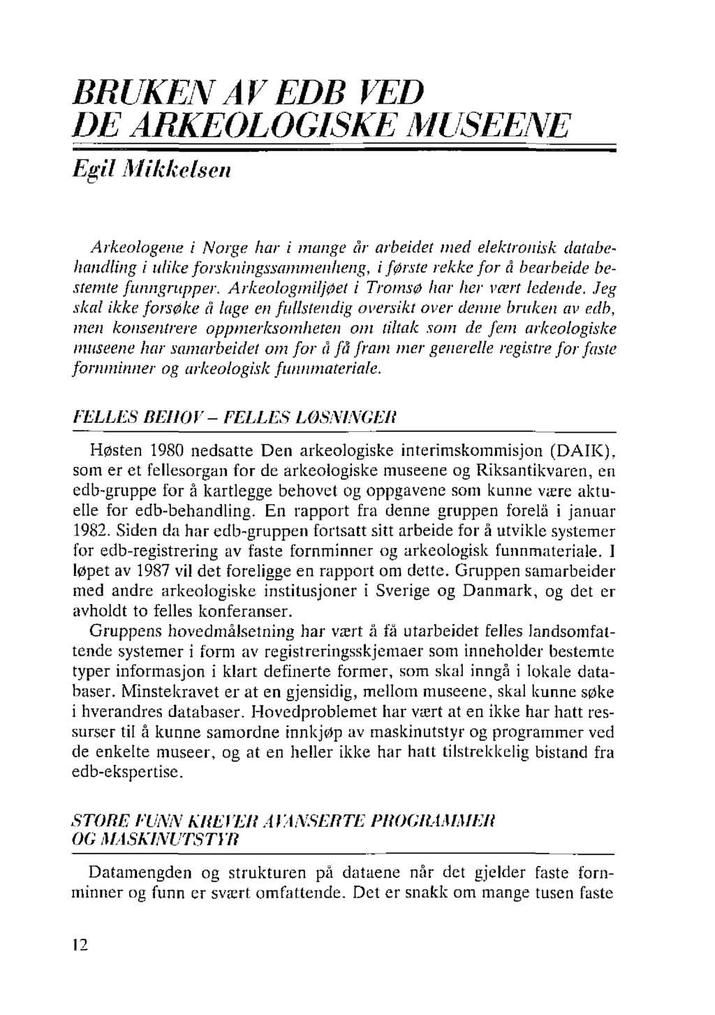 BRUK~'N AV EDB VED DE ARKEOLOGISKE lyiuseene Egil ill i leke/sen Arkeologene i Norge har i mange år arbeidet med elektronisk databehandling i ulike forslrningssammenheng, i første rekke for å