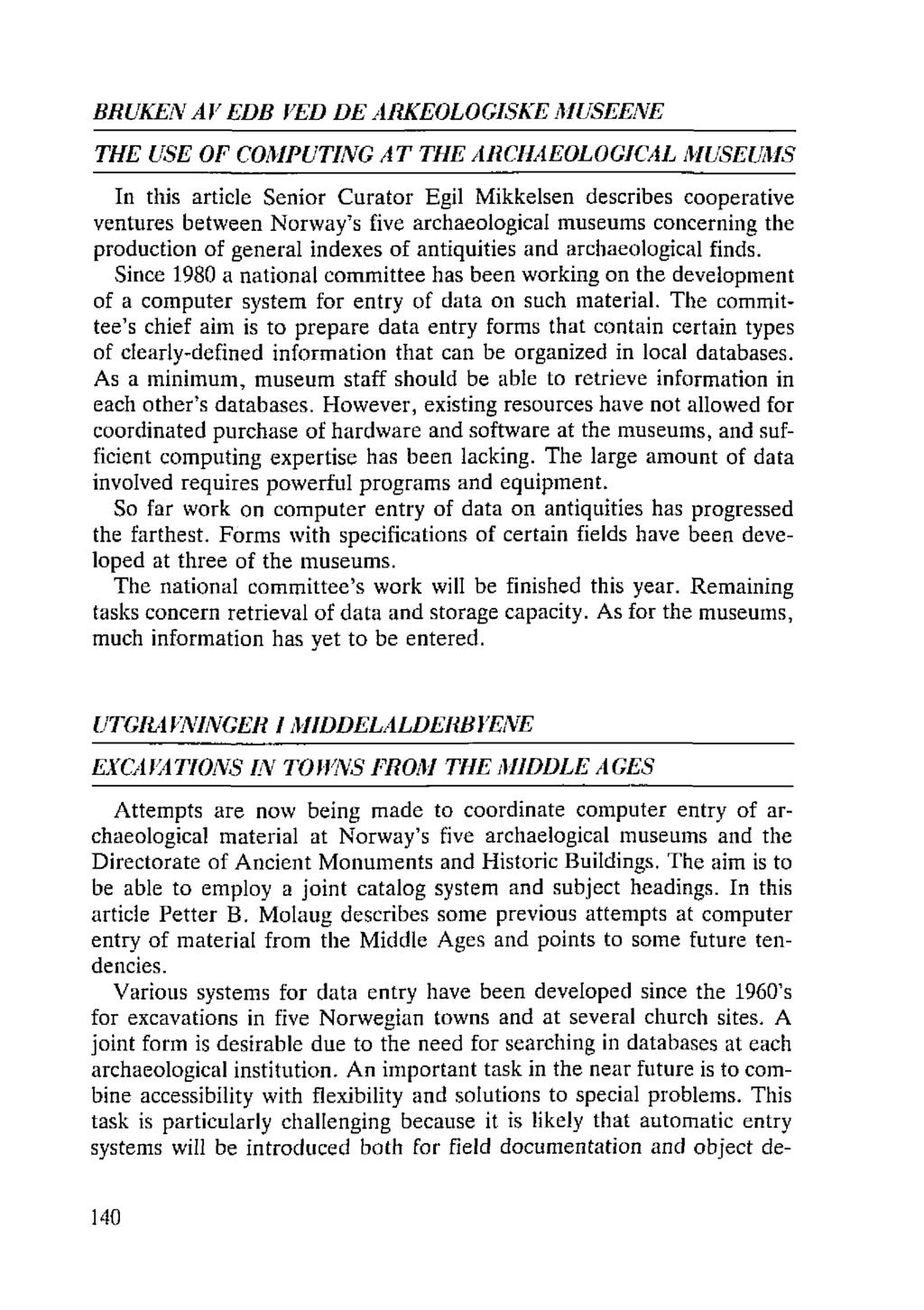 BRUKEN AV EDB VED DE ARKEOLOGISKE MUSEENE THE USE OF COMPUTING AT THE AI1CHAEOLOGICAL MUSEUMS In this article Senior Curator Egil Mikkelsen describes cooperative ventures between Norway's five
