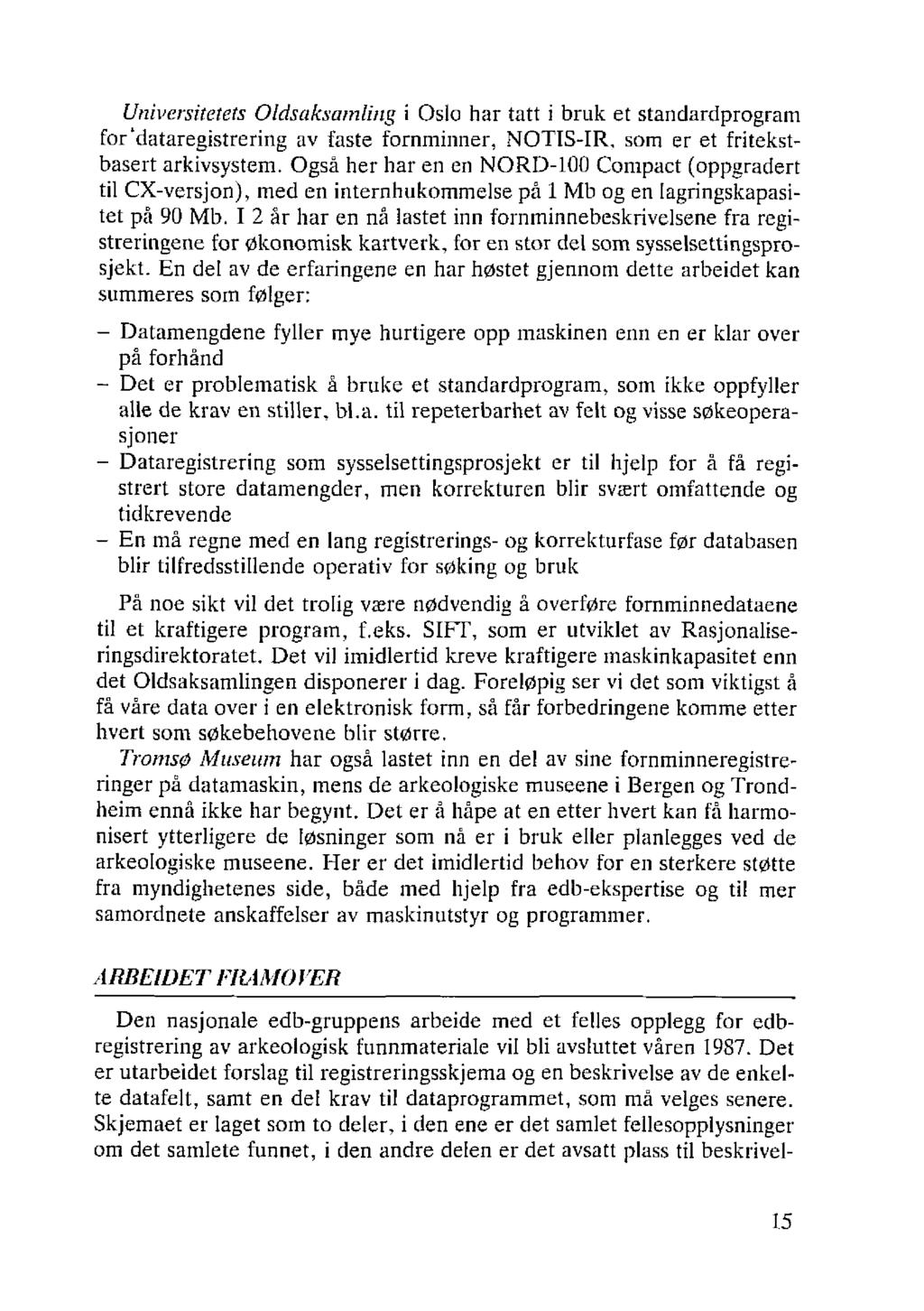 Universitetets 0/dsaksamliug i Oslo har tatt i bruk et standardprogram for'dataregistrering av faste fornminner, NOTIS-IR, som er et fritekstbasert arkivsystem.