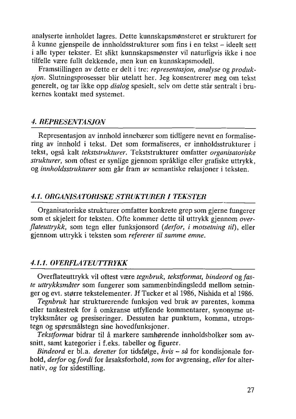 analyserte innholdet lagres. Dette kunnskapsmønsteret er strukturert for å kunne gjenspeile de innholdsstrukturer som fins i en tekst - ideelt sett i alle typer tekster.