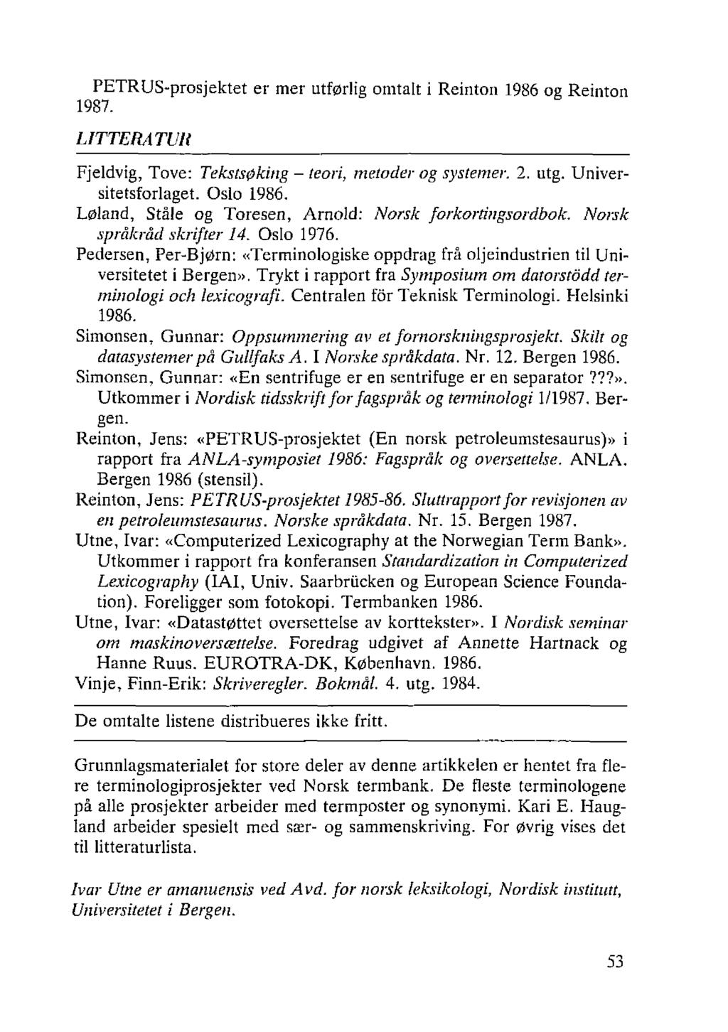 PETRUS-prosjektet er mer utførlig omtalt i Reinton 1986 og Reinton 1987. LITTERATUR Fjeldvig, Tove: Tekstsøking - teori, metoder og systemer. 2. utg. Universitetsforlaget. Oslo 1986.