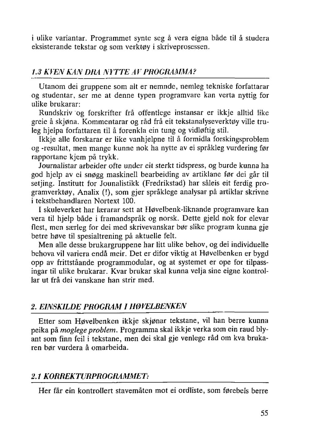 i ulike variantar. Programmet synte seg å vera eigna både til å studera eksisterande tekstar og som verktøy i skriveprosessen. 1..'J KVEN KAN DHA NYTTE AV PHOG/lAM/JH?