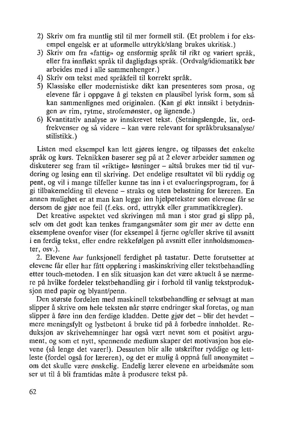 2) Skriv om fra muntlig stil til mer formell stil. (Et problem i for eksempel engelsk er at uformelle uttrykk/slang brukes ukritisk.