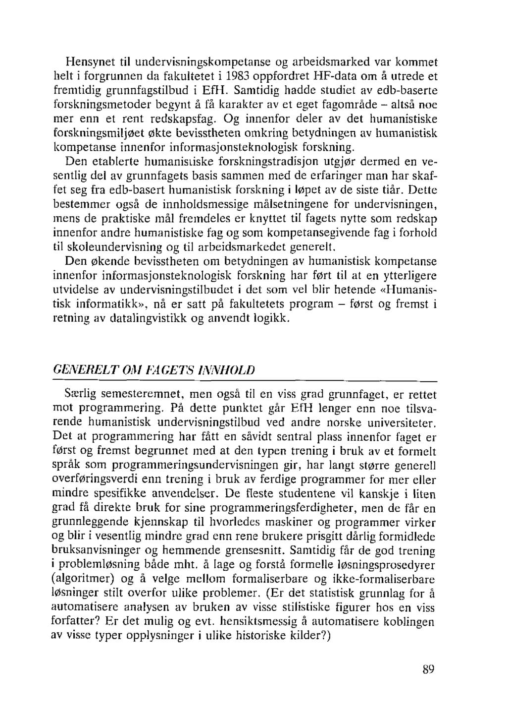 Hensynet til undervisningskompetanse og arbeidsmarked var kommet helt i forgrunnen da fakultetet i 1983 oppfordret HF-data om å utrede et fremtidig grunnfagstilbud i EfH.