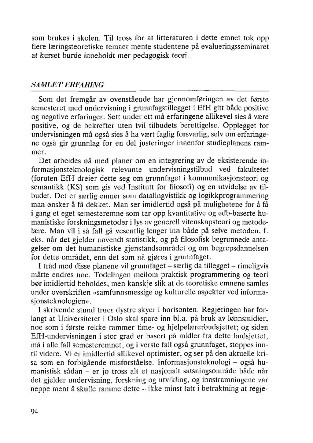 som brukes i skolen. Til tross for at litteraturen i dette emnet tok opp flere læringsteoretiske temaer mente studentene på evalueringsseminaret at kurset burde inneholdt mer pedagogisk teori.