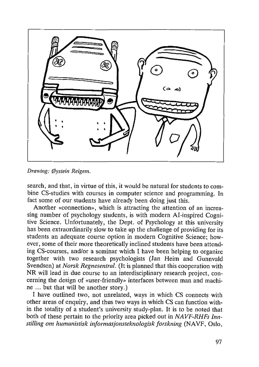 Drawing: Øystein Reigem. search, and that, in virtue of this, it would be natura! for students to combine CS-studies with courses in computer science and programming.