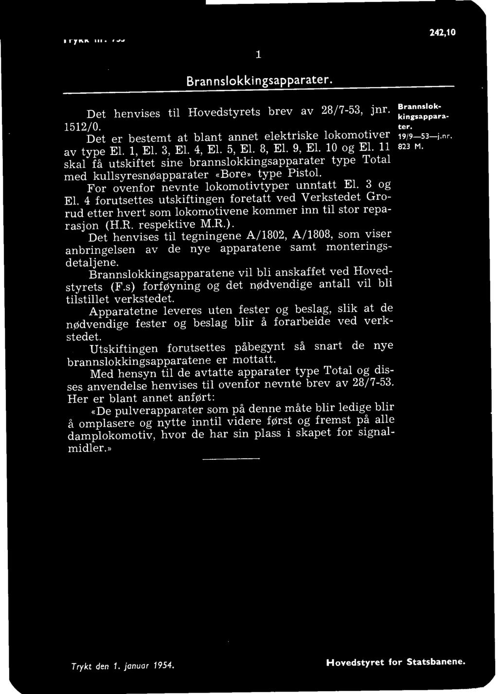 Brannslokkingsapparater. 242,0 Det henvises til Hovedstyrets brev av 28/7-53, jnr. 52/0. Det er bestemt at blant annet elektriske lokomotiver av type El., El. 3, El. 4, El. 5, El. 8, El. 9, El.