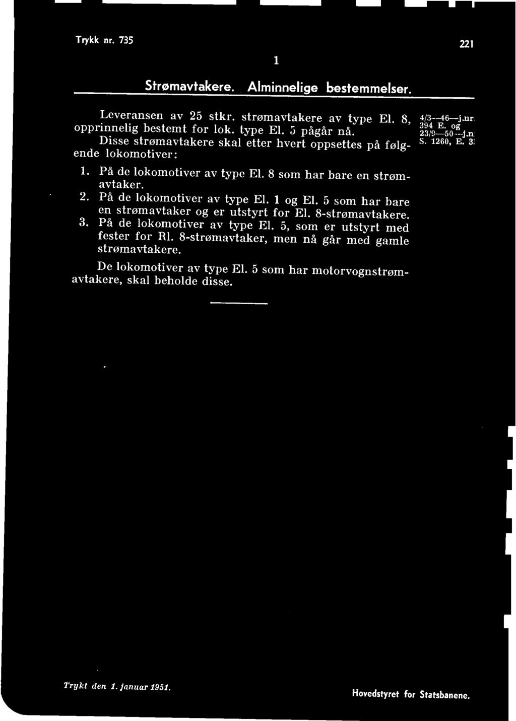 Strømavtakere.. Alminnelige bestemmelser. 22, Leveransen av 25 stkr. strømavtakere av type El. 8, opprinnelig bestemt for lok. type El. 3 pågår nå.