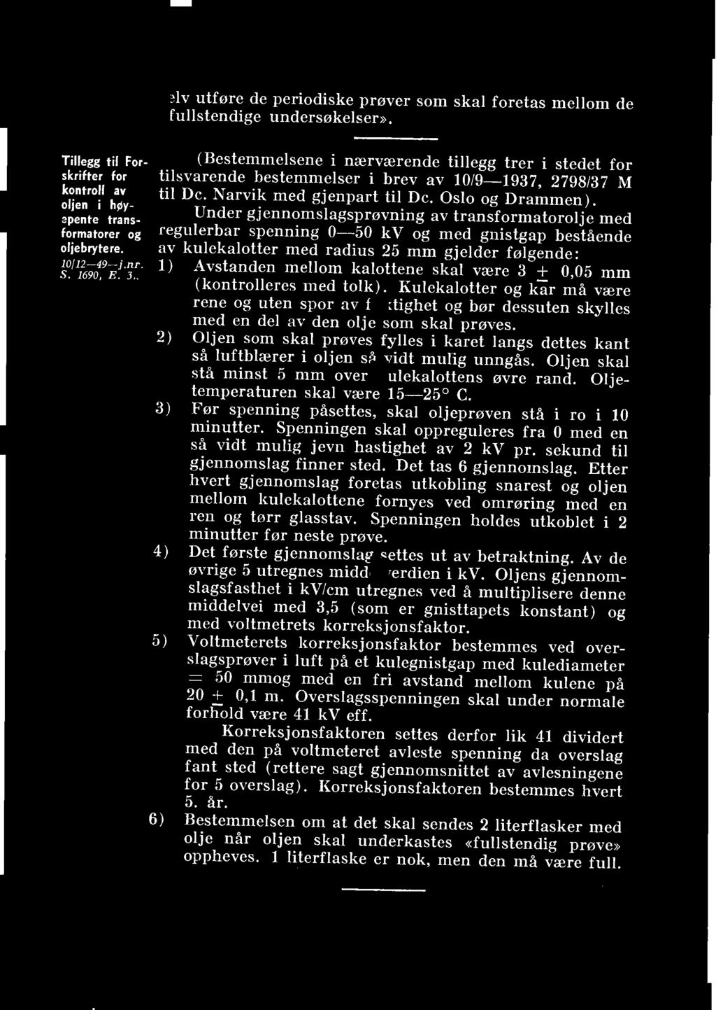 selv utføre de periodiske prøver som skal foretas mellom de «fullstendige undersøkelser». Tillegg til For skrifter for kontroll av oljen i høy ~pente transformatorer og oljebrytere. 0/ 2-49- j.nr. S.