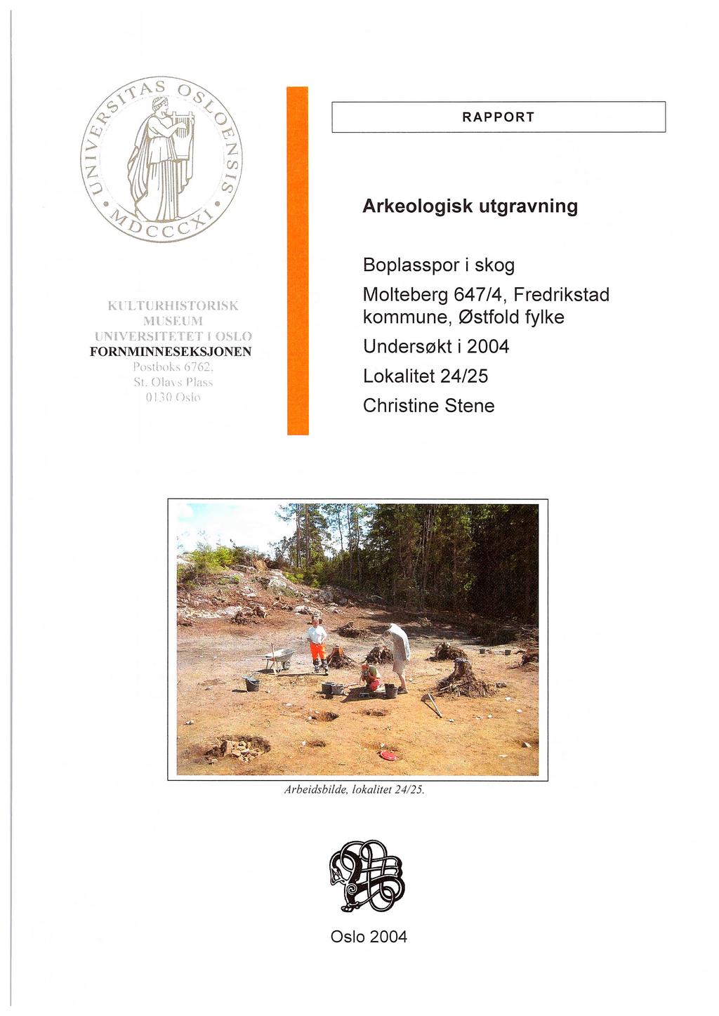 RAPPORT Arkeologisk utgravning Boplasspor i skog K R ' 1, T { j R F I E s T o Ra fi rs K VÅ 1 ; S E.1 t j lm U TN H V F, ER S n rmit, ret F, T H ) S H j 0 FORNMINNESEKSJONEN Postho`L` (3762.