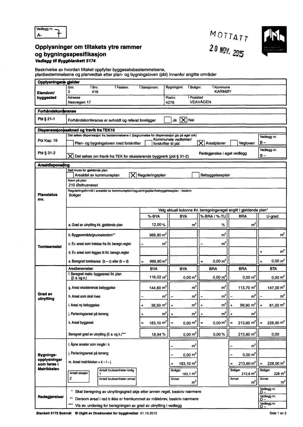 A- Opplysninger om tiltakets ytre rammer og bygningsspesifikasjon Vedlegg til Byggblankett 5174 TT4T7.