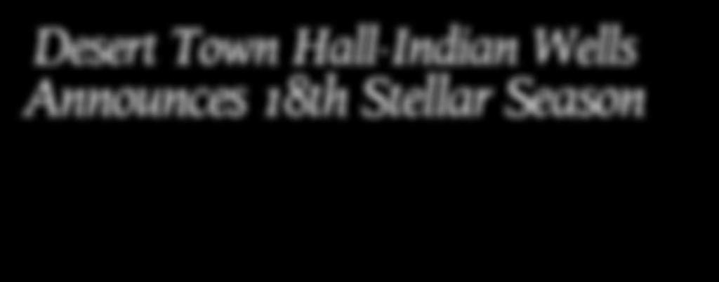 Next year, they will all grace the stage of Desert Town Hall-Indian Wells, the premier speaker program in the nation held annually at the Renaissance Esmeralda Resort and Spa.