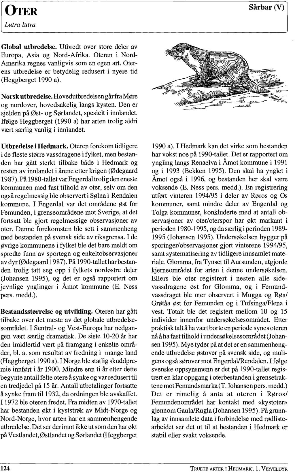 l Sårbar (Y) Global utbredelse. Utbredt over store deler av Europa, Asia og Nord-Afrika. Oteren i Nord Amerika regnes vanligvis som en egen art.