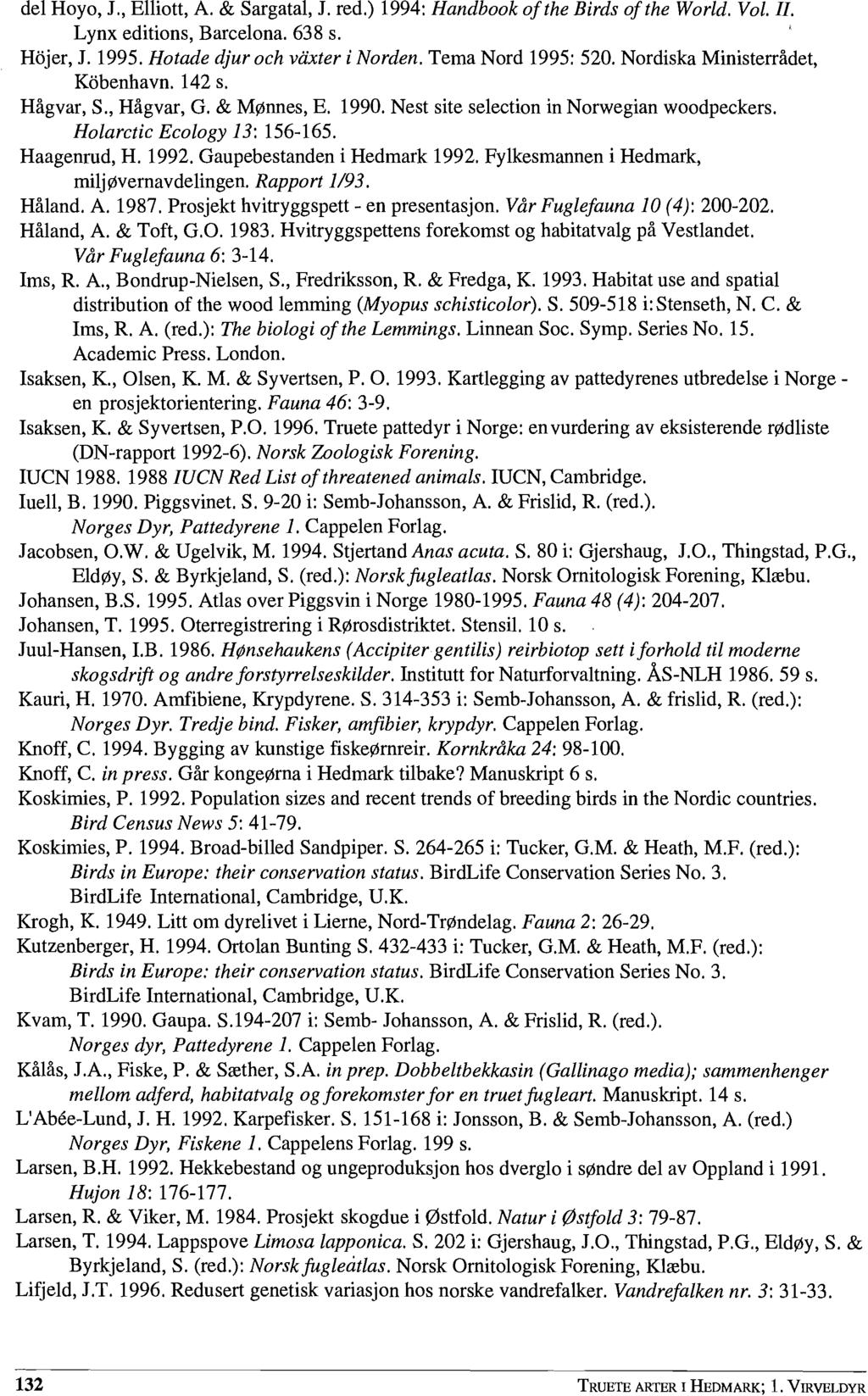 del Hoyo, J., Elliott, A & Sargatal, J. red.) 1994: Handbook of the Birds of the World. Vol. Il. Lynx editions, Barcelona. 638 s. ' Hajer, J. 1995. Hotade djur oeh viixter i Norden.