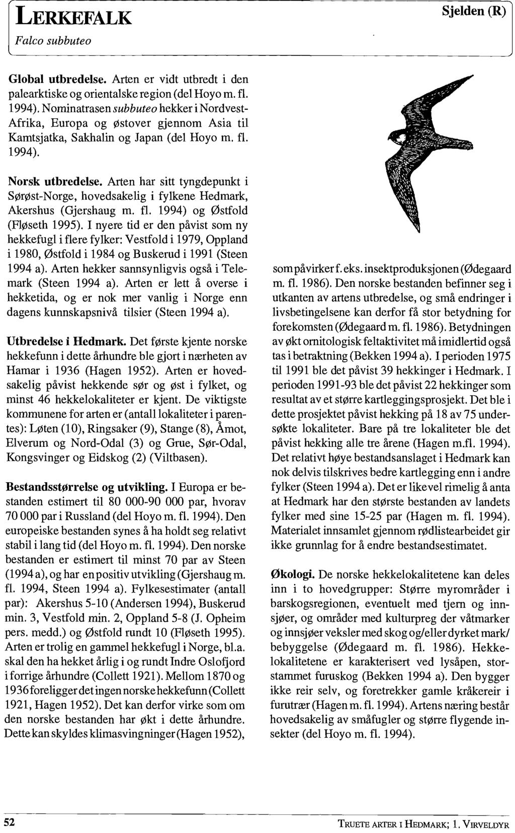 l Sjelden (R) Global utbredelse. Arten er vidt utbredt i den pale arktiske og orientalske region (del Hoyo m. fl. 1994).