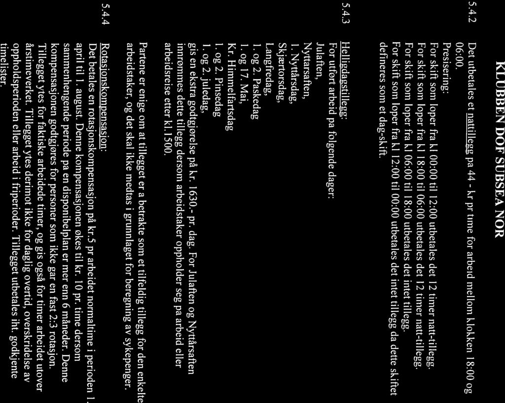 06:00. For skift som løper fra kl 18:00 til 06:00 utbetales det 12 timer natt-tillegg. 5.4.