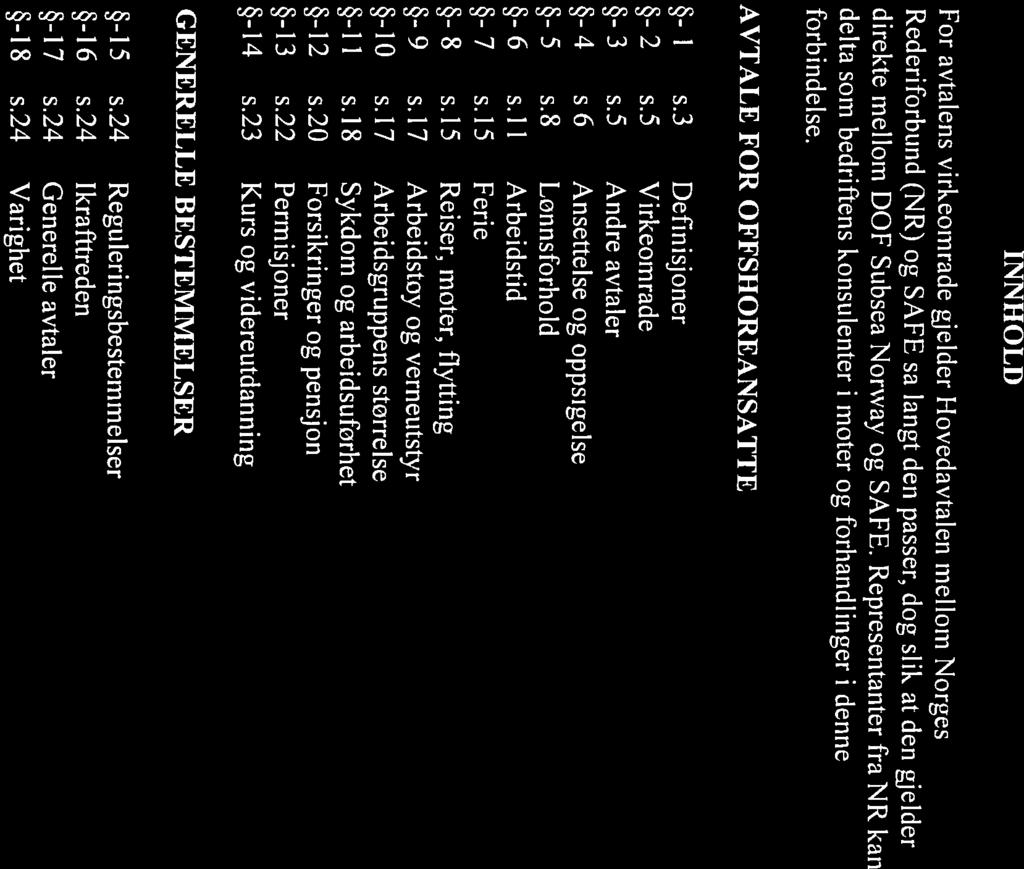 For avtalens virkeområde gjelder Hovedavtalen mellom Norges INNHOLD Et rettferdig arbeidsl,v KLUBBEN DOF SUBSEA NORWAY DCsubsea Side 2 av 25 -I7 s.24 Generelle avtaler 1 5 s.