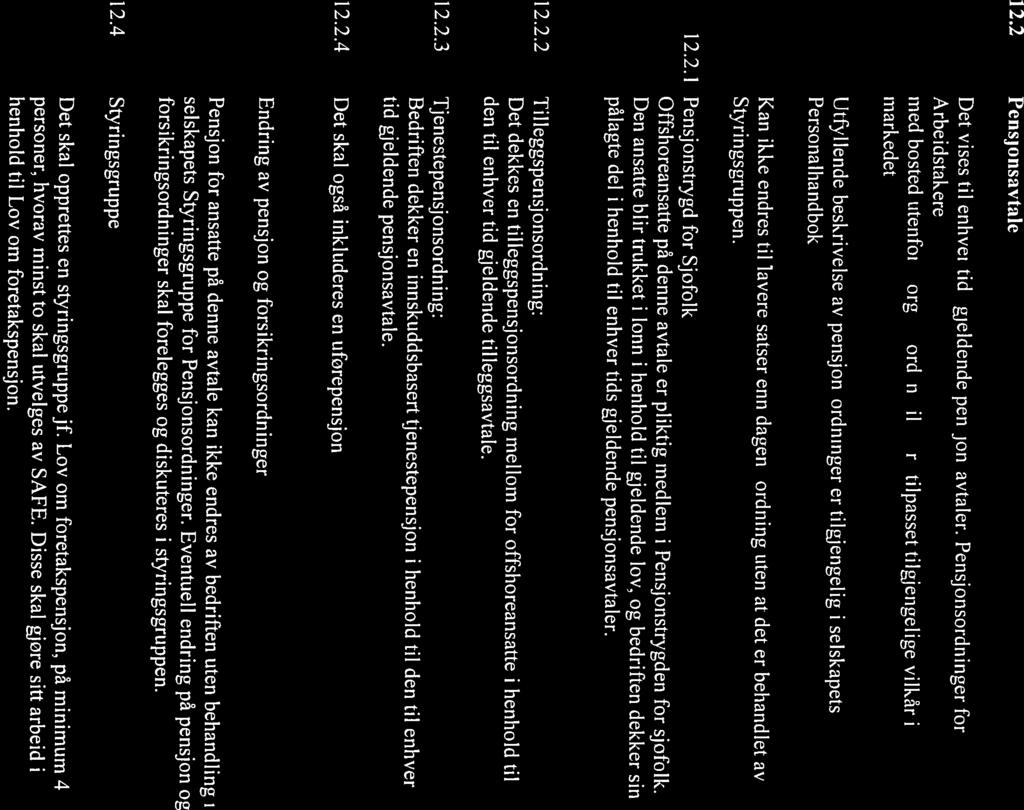 markedet. 12.2 Pensjonsavtale Det vises til enhver tids gjeldende pensjonsavtaler.
