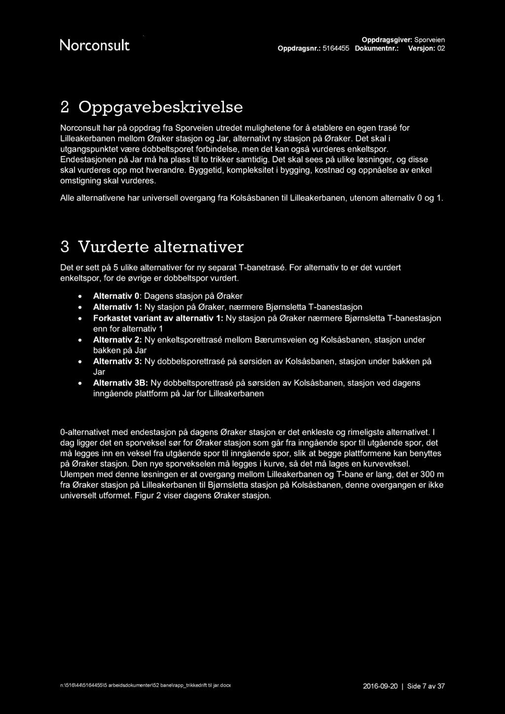 2 Oppgavebeskrivelse Norconsult har på oppdrag fra Sporveien utredet mulighetene for å etablere en egen trasé for Lilleakerbanen mellom Øraker stasjon og Jar, alternativt ny stasjon på Øraker.