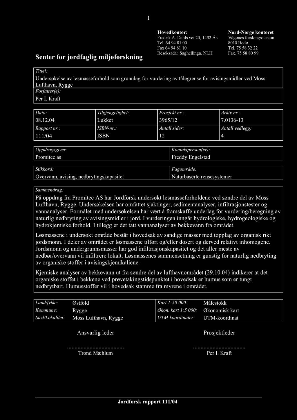 1 Senterfor jordfaglig miljøforsk ning Hovedkontor: FredrikA. Dahlsvei 20,1432Ås Tel. 64 94 81 00 Fax64 94 81 10 Besøksadr.:Saghellinga,NLH Nord-Norge kontoret Vågønesforskingsstasjon 8010Bodø Tel.