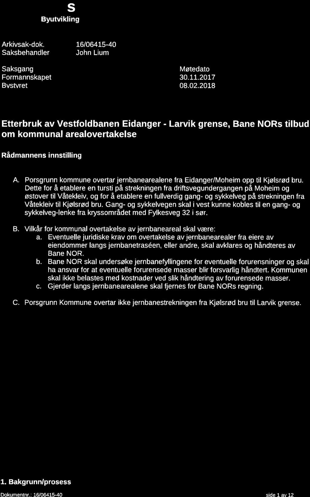 Porsgrunn Byutvikling kommune Arkivsak-dok. 16/06415-40 Saksbehandler John Lium Saksgang Møtedato Formannskapet 30.11.2017 B s ret 08.02.