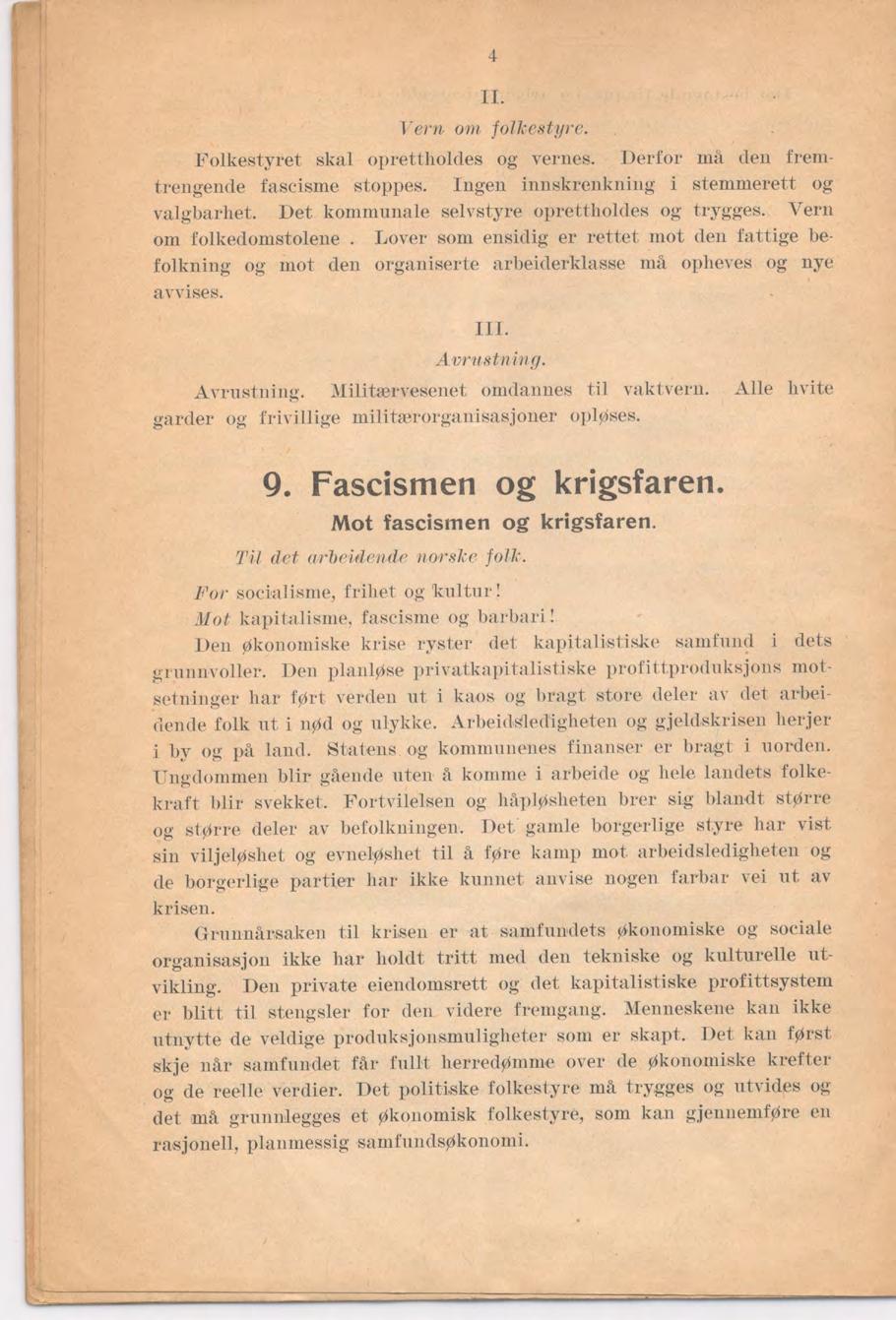 4 IL Vern om fojke,sti)re. Folkestyret skal oj)rettlioldes og vernes. Derfor må den trenitrengende fascisme stoppes. Ingen innskrenkning i stenimerett og valgbarhet.