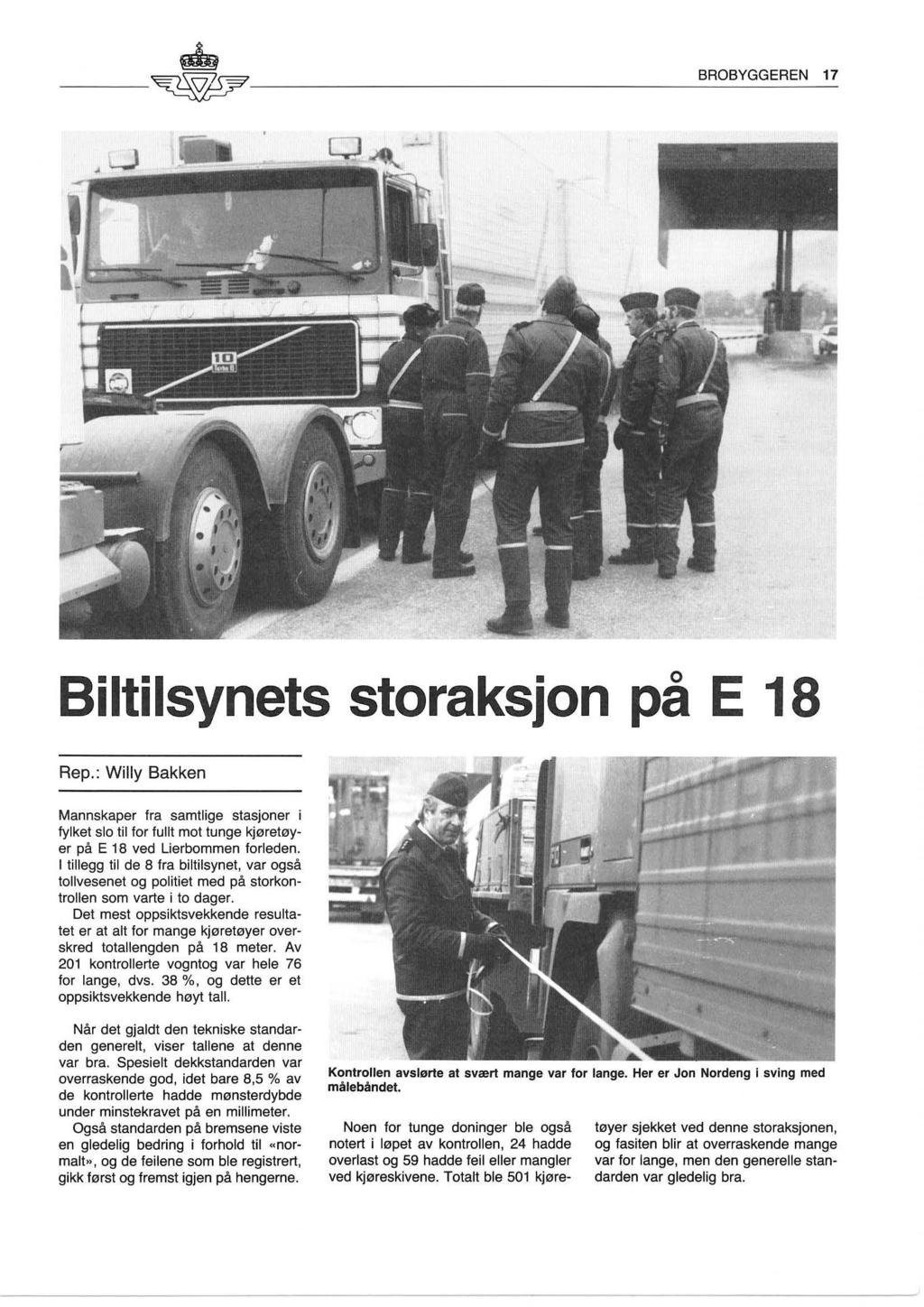 Biltilsynets storaksjon på E 18 Rep.: Willy Bakken Mannskaper fra samtlige stasjoner i fylket slo til for fullt mot tunge kjøretøyer på E 18 ved Lierbommen forleden.