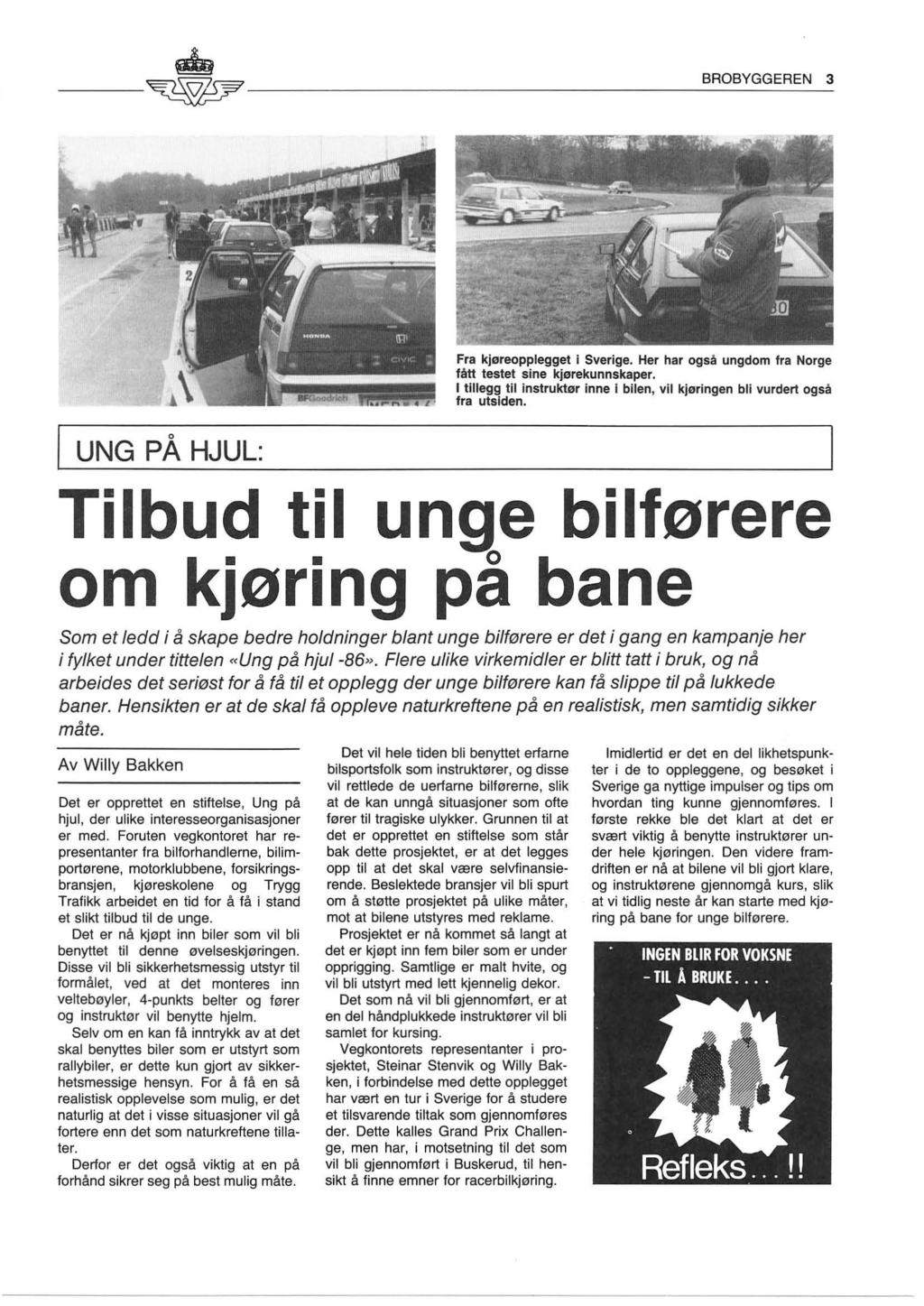 ~~~ BROBYGGEREN 3 - - ~ ------------- I UNG PÅ HJUL: Fra kjøreopplegget i Sverige. Her har også ungdom fra Norge fått testet sine kjørekunnskaper.