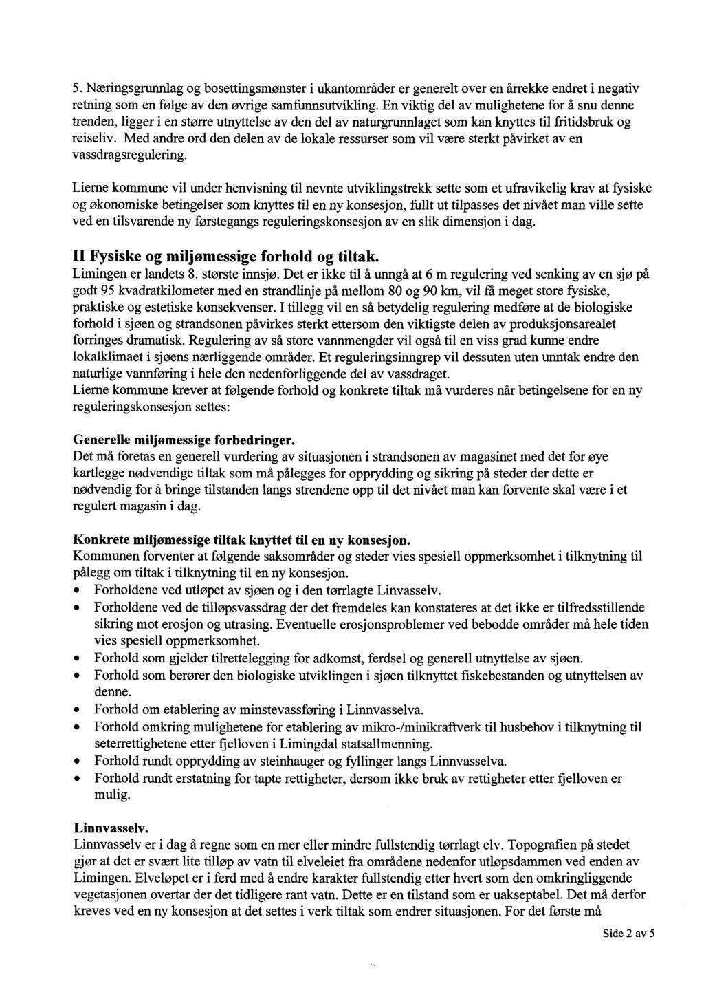 5. Næringsgrunnlag og bosettingsmønster i ukantområder er generelt over en årrekke endret i ne retning som en følge av den øvrige samfunnsutvikling.