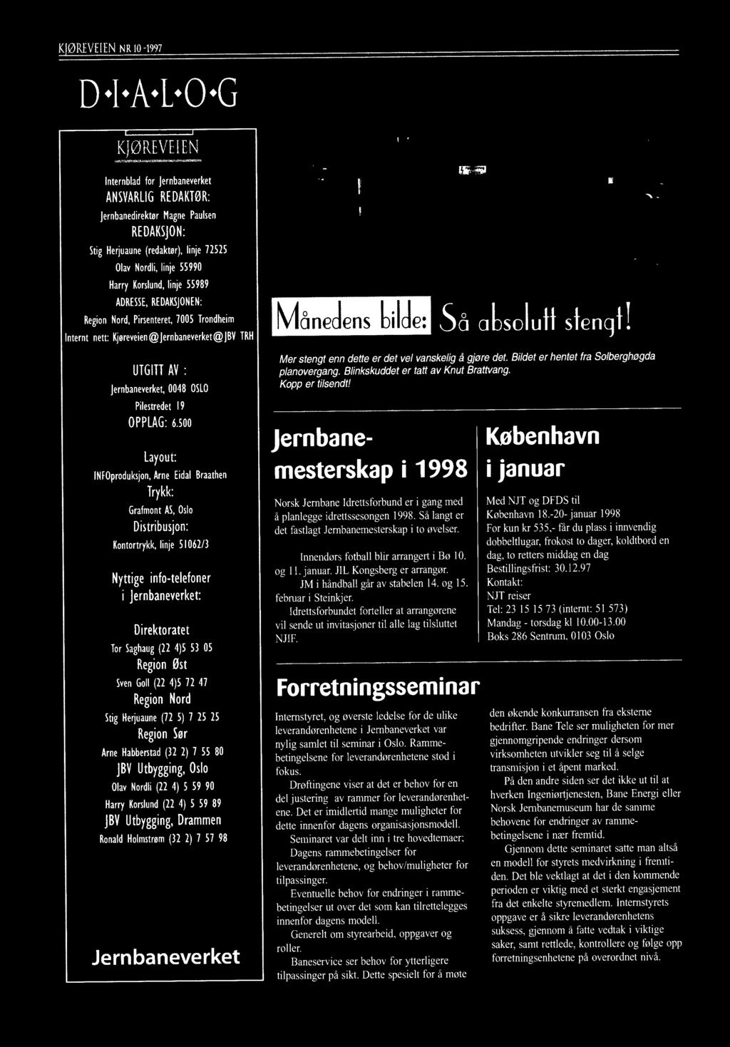 500 Layout: INFOproduksjon, Arne Eidal Braathen Trykk: Grafmont AS, Oslo Distribusjon: Kontortrykk, linje 51062/3 Nyttige info-telefoner i Jernbaneverket: Direktoratet Tor Saghaug (22 4)5 53 05