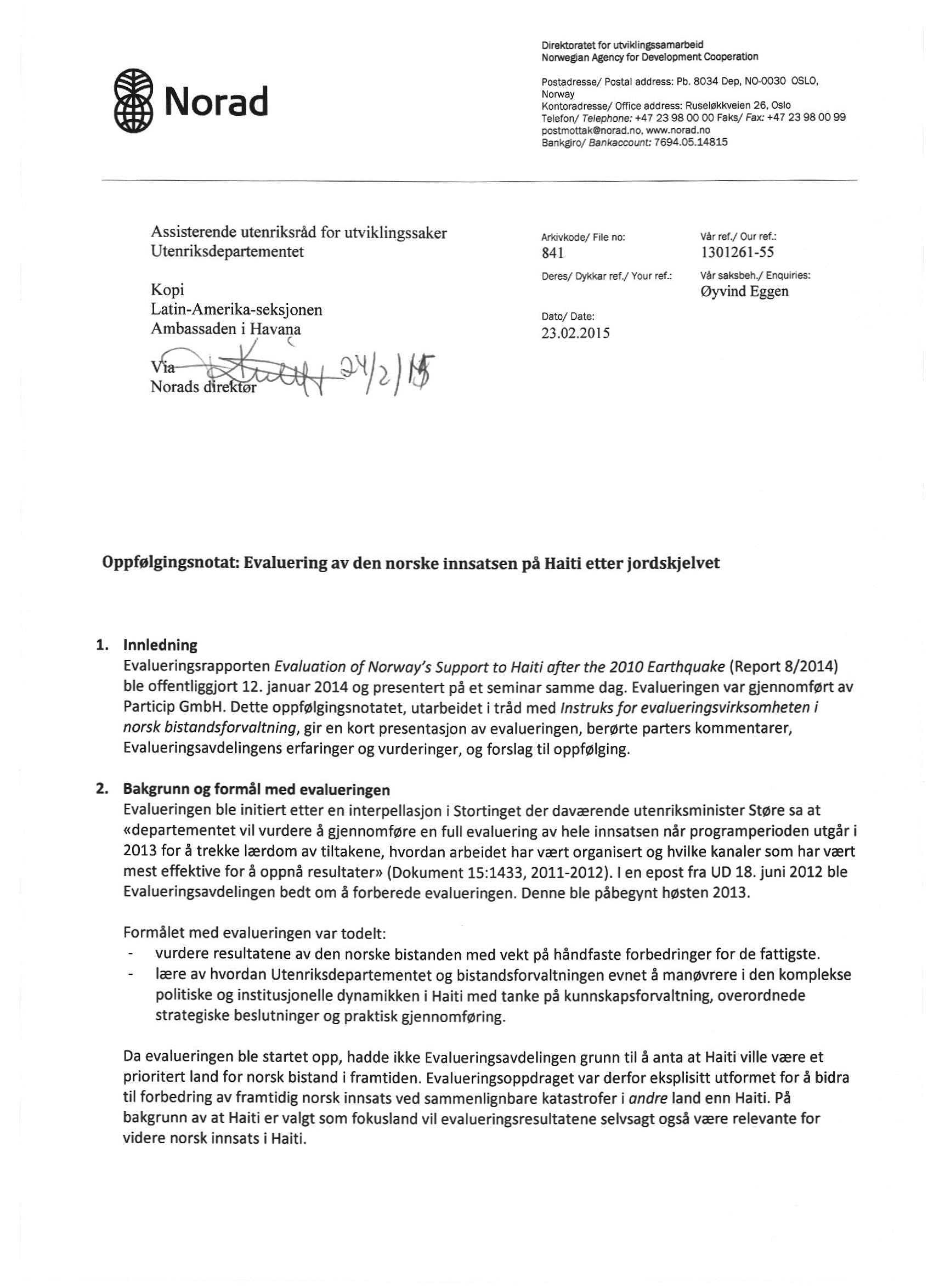 Direktoratet for utviklingssamarbeid Norwegian Agency for Development Cooperation Norad Postadresse/ Postal address: Pb. 8034 Dep, NO-0030 OSLO, Norway Kontoradresse/ Office address: Ruselokrweien 26.