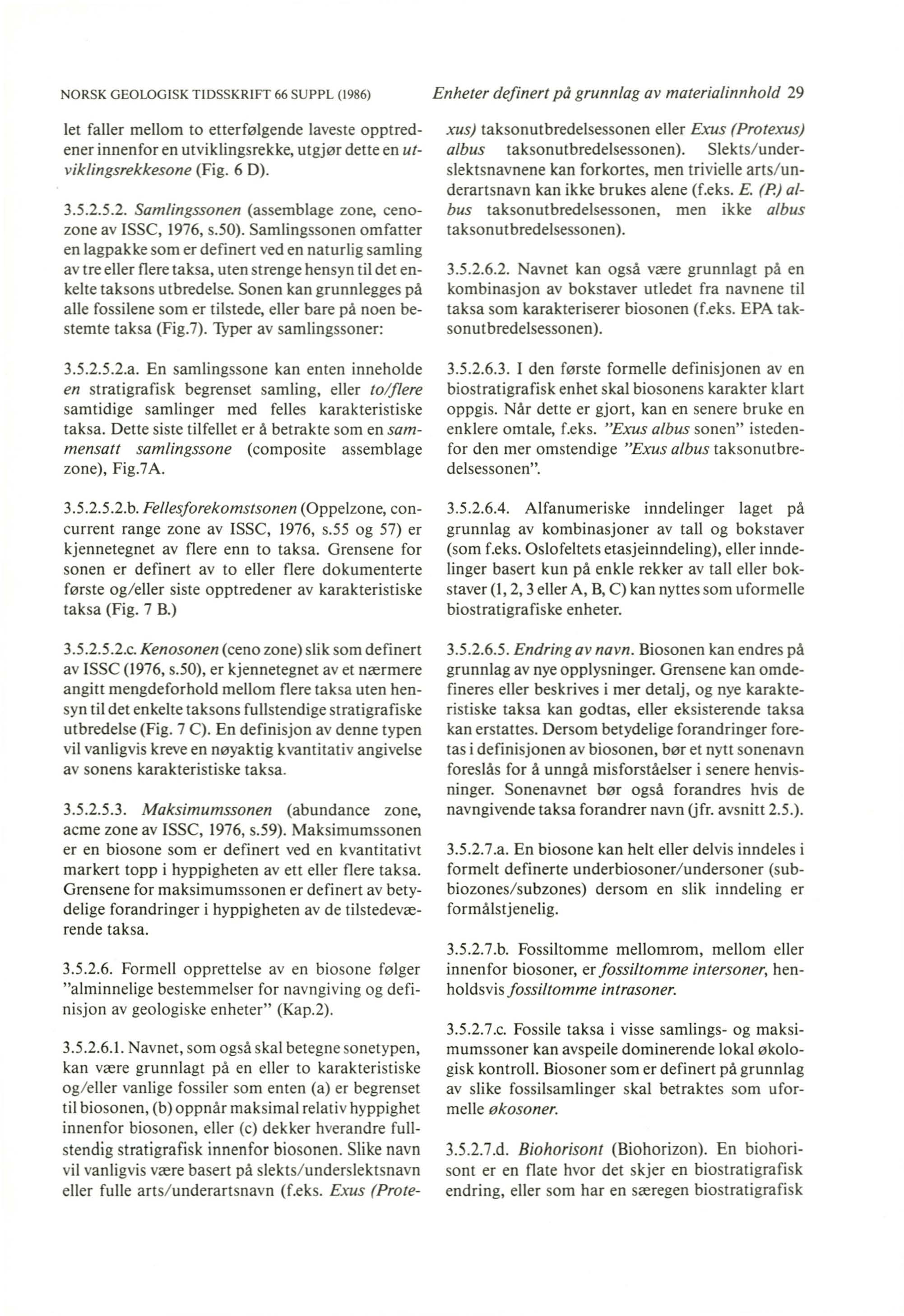 NO RSK GEOLOGISK TIDSSK RIFT 66 SUPPL (1986) let faller mellom to etterfølgende laveste opptredener innenfor en utviklingsrekke, utgjørdetteen utviklingsrekkesone (Fig. 6 D). 3.5.2.