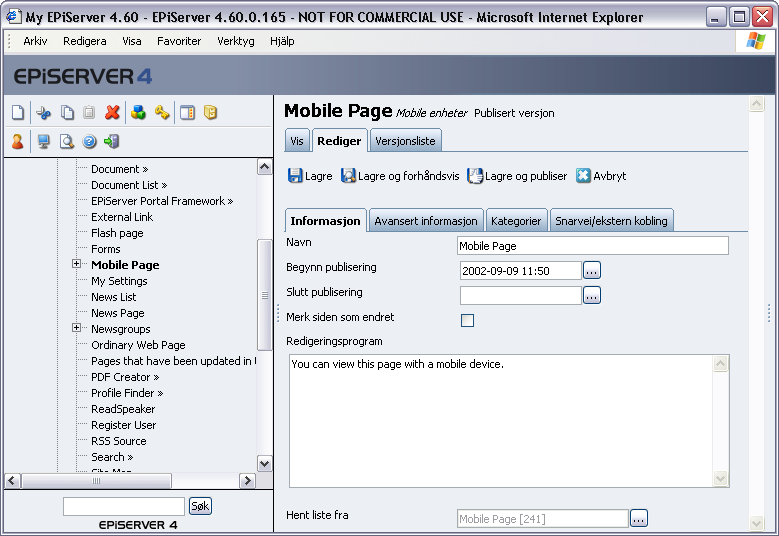 32 Arbeide med maler i EPiServer 4.60 Slik oppretter du sider for mobile enheter: 1. Merk siden du vil plassere den mobile siden under. 2. Opprett en ny side, og velg sidemalen Mobile enheter. 3.