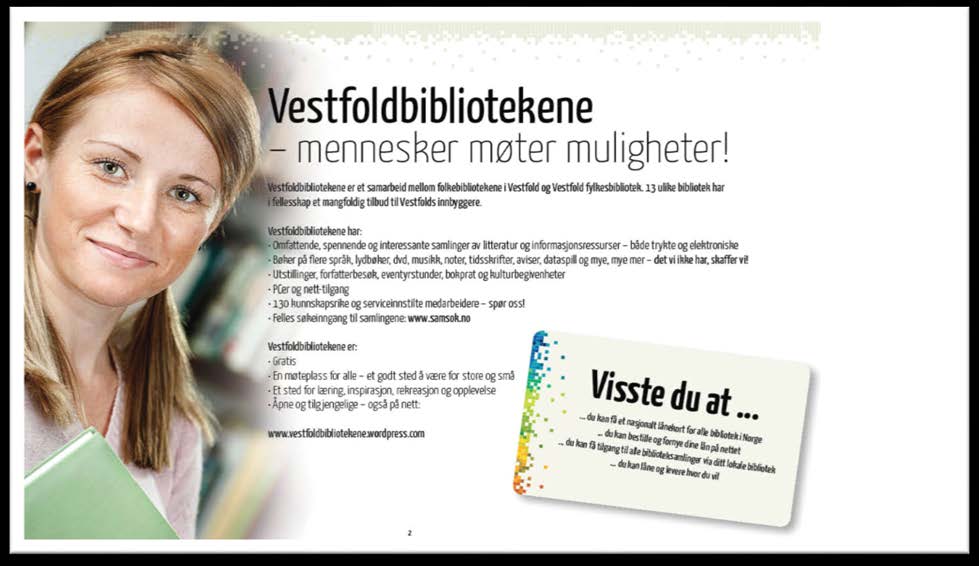 samarbeidet mellom folkebibliotekene i Vestfold. I 2009 ble det jobbet frem en felles visjon for bibliotekene: Vestfoldbibliotekene mennesker møter muligheter.