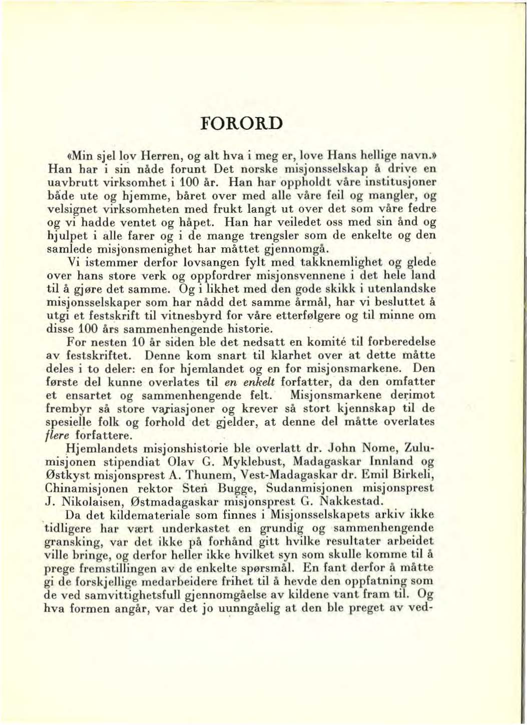 FORORD «Min sjel l~v Herren, og alt hva i meg er, love Hans hellige navn.» Han har i sin näde forunt Det norske misjonsselskap a drive en uavbrutt virksomhet i 100 är.