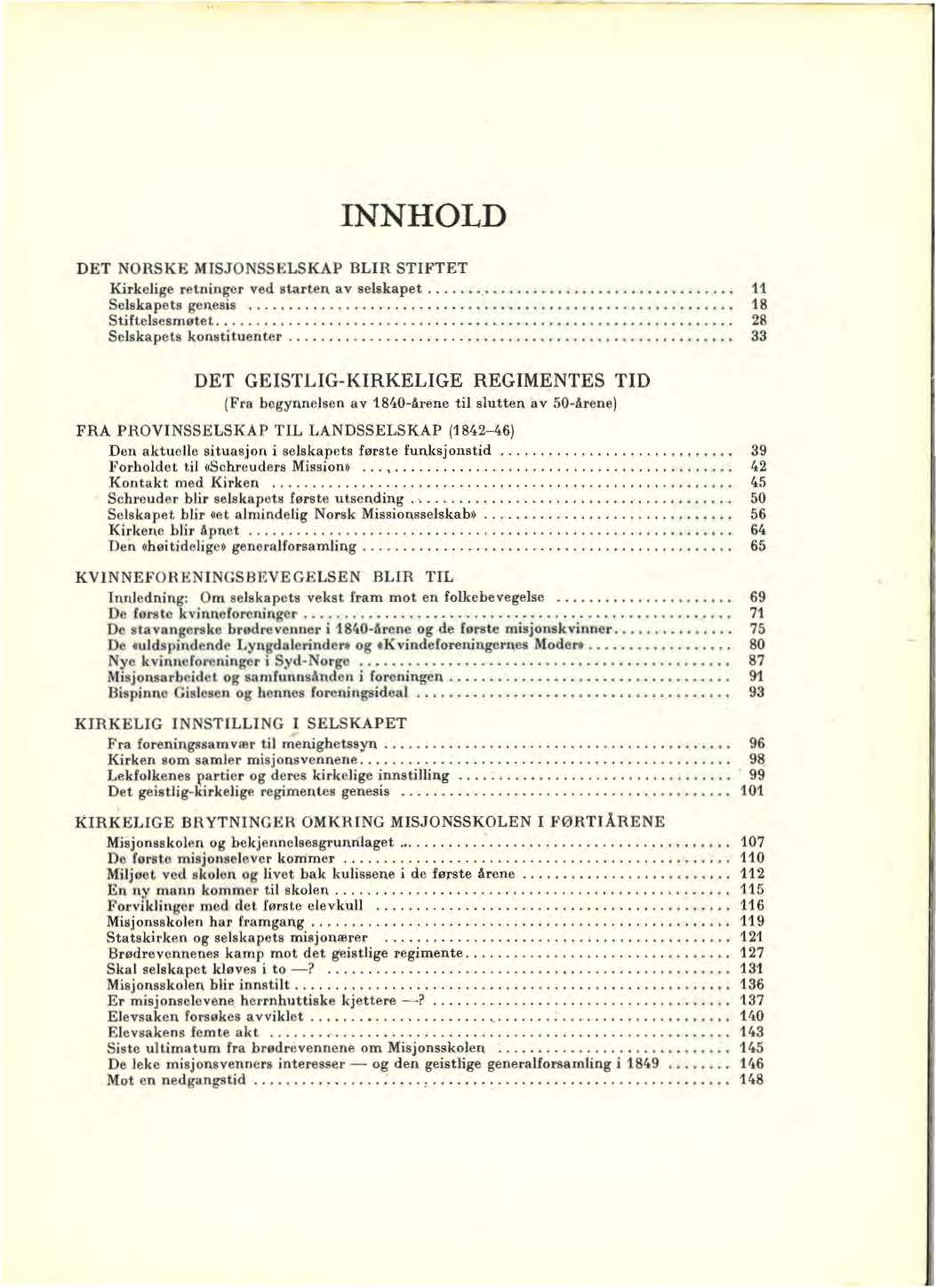 INNHOLD DET NORSKE i\flsjonsselskap BLIR STIFTET Kirkelige retningor ved starten av selskapet...................................... 11 Selskapets gonesis............................................................ StiftelscsmoteL.