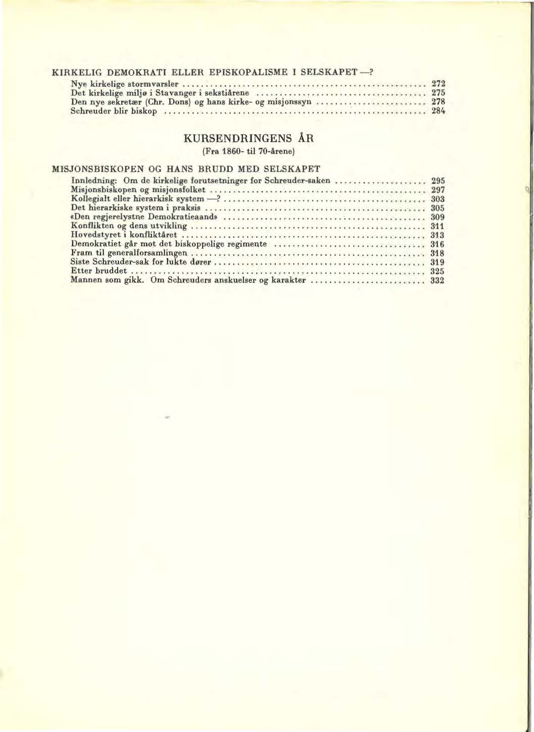 KIRKELIG DEMOKRATI ELLER EPISKOPALISME I SELSKAPET -? Nye kirkelige stormvarsler..................................................... 272 Det kirkelige rrriljo i Stavanger i sekstiärene.