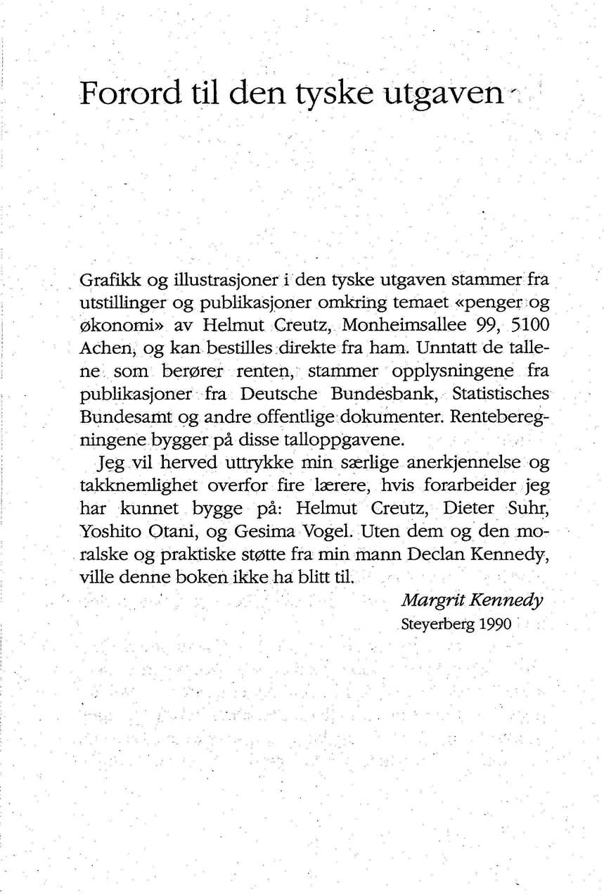 Forord til den tyske utgaven Grafikk og illustrasjoner i den tyske utgaven stammer fra utstillinger og publikasjoner omkring temaet «penger og økonomi» av Helmut Creutz, Monheimsallee 99, 5100 Achen^