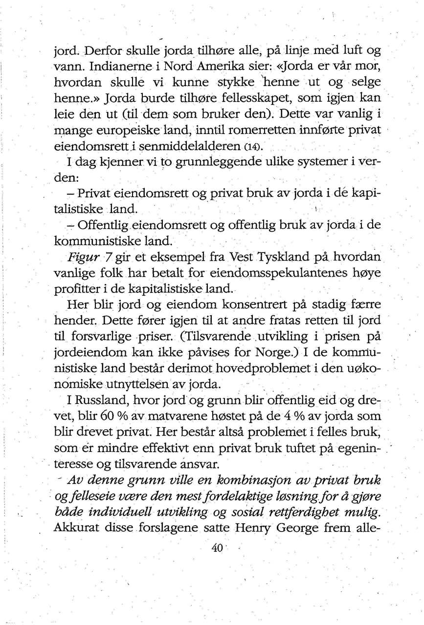 jord. Derfor skulle jorda tilhøre alle, på linje med luft og vann. Indianerne i Nord Amerika sier: «Jorda er vår mor, hvordan skulle vi kunne stykke henne ut og selge henne.