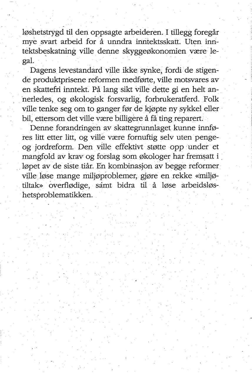 løshetstrygd til den oppsagte arbeideren. I tillegg foregår mye svart arbeid for å unndra inntektsskatt. Uten inntektsbeskatning ville denne skyggeøkonomien være legal.