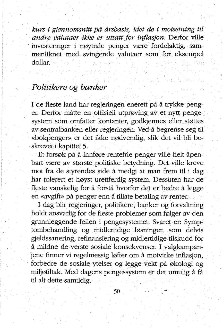 kurs i gjennomsnitt på årsbasis, idet de i motsetning til andre valutaer ikke er utsatt f or inflasjon.