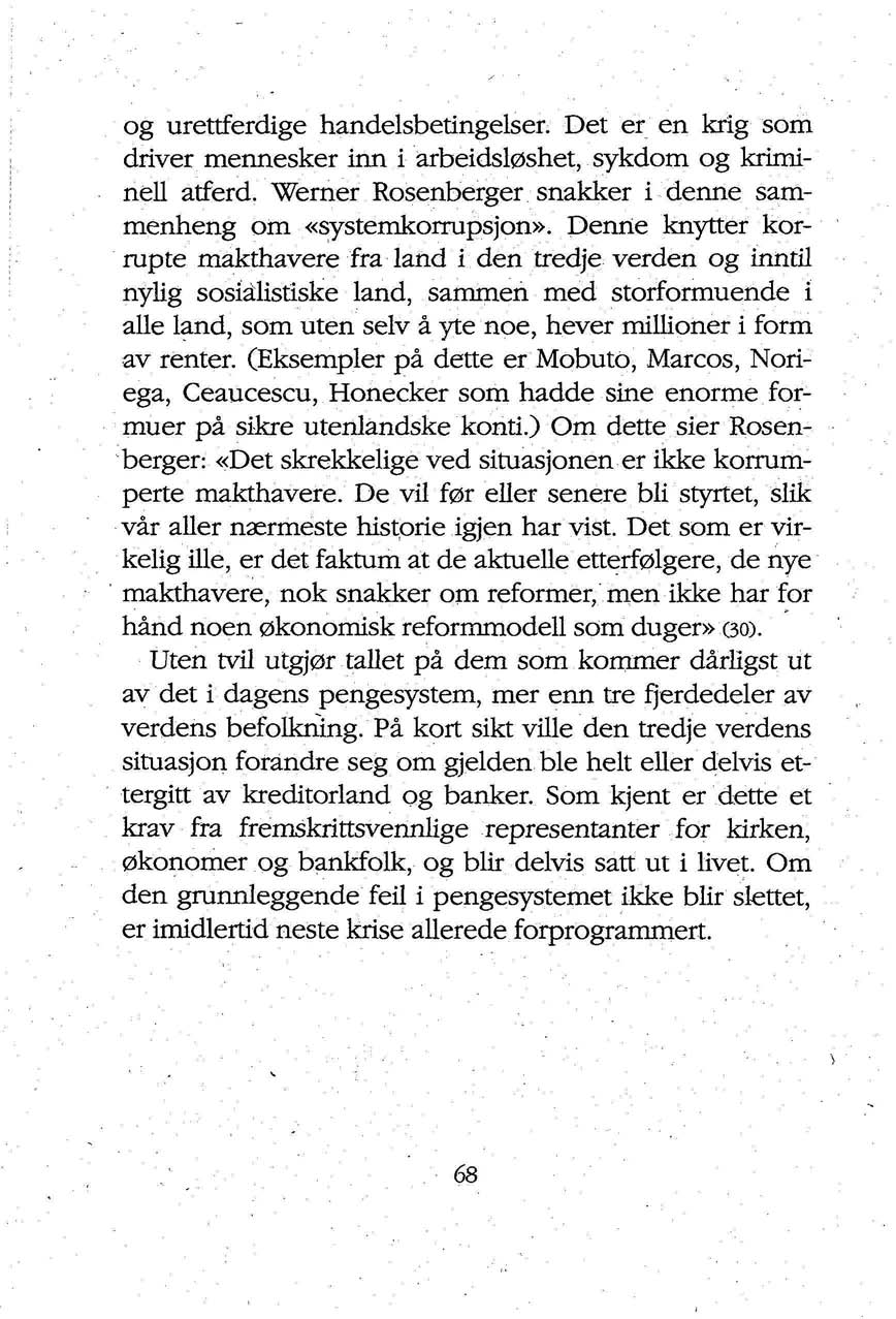 og urettferdige handelsbetingelser. Det er en krig som driver mennesker inn i arbeidsløshet, sykdom og kriminell atferd. Werner Rosenberger snakker i denne sammenheng om «systemkorrupsjon».