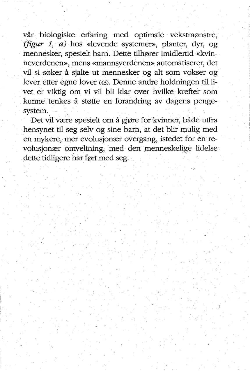 vår biologiske erfaring med optimale vekstmønstre, (figur 1, a) hos «levende systemer», planter, dyr, og mennesker, spesielt barn.