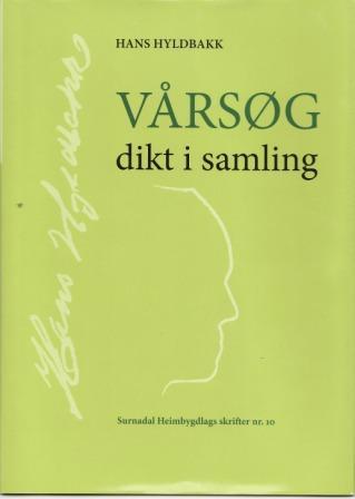 Hans Hyldbakk: Vårsøg dikt i samling Våren 2010 kom diktsamlinga Vårsøg ut i ny revidert og illustrert utgåve med ordforklaringar. 334 sider.